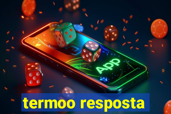 termoo resposta